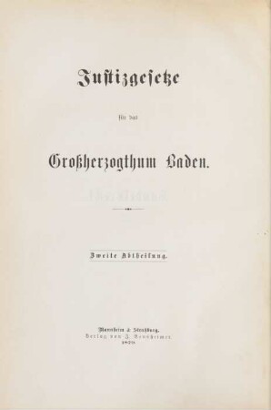 Abth. 2: Das allgemeine deutsche Handelsgesetzbuch und die allgemeine deutsche Wechselordnung nebst den Reichsgesetzen über Genossenschaften, Urheberrecht, Bank-, Münz-, Post-, Eisenbahnwesen, Pfandbriefe und den bezüglichen Einführungs-Gesetzen und Verordnungen für das Großherzogthum Baden