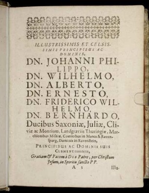 Illustrissimis Et Celsissimis Principibus Ac Dominis Dn. Johanni Philippo, Dn. Wilhelmo, Dn. Alberto, Dn. Ernesto, Dn. Friderico Wilhelmo, Dn. Bernhardo, Ducibus Saxoniæ, Juliæ, Cliviæ ac Montium