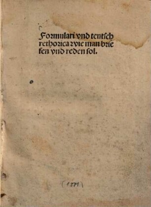 Formulari vnd teutsch rethorica wie man briefen vnd reden sol