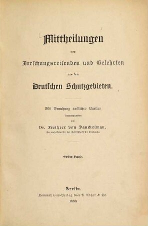 Mitteilungen von Forschungsreisenden und Gelehrten aus den deutschen Schutzgebieten : mit Benutzung amtlicher Quellen. 1. 1888