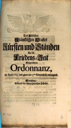 Des Löblichen Fränckischen Craises Fürsten und Ständen Auf die Friedens-Zeit Eingerichtete Ordonnanz, de Anno 1714 und zwar am 15ten Novembris anfangend