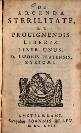 De Arcenda Sterilitate, Et Progignendis Liberis : Liber Unus D. Iasonis Pratensis, Zyricæi