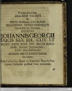 Votum devotum Heroinae Virtuti & Festo Illustrium Natalium Serenissimi Potentissimique Principis Ac Domini, Domini Johannis Georgii Ducis Sax. ...