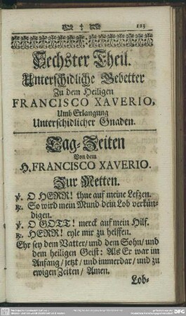 Sechster Theil. Unterschidliche Gebetter Zu dem Heiligen Francisco Xaverio, Umb Erlangung Unterschidlicher Gnaden