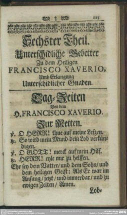 Sechster Theil. Unterschidliche Gebetter Zu dem Heiligen Francisco Xaverio, Umb Erlangung Unterschidlicher Gnaden