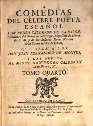 Comedias Del Celebre Poeta Español Don Pedro Calderon De La Barca, Cavallero del Orden de Santiago, Capellan de Honor de S. M. y de los Señores Reyes Nuevos de la Santa Iglesia de Toledo, 4