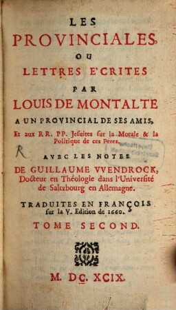 Les provinciales ou lettres écrites par Louis de Montalte à un provincial et aux RR. PP. Jesuites, Tom. 2
