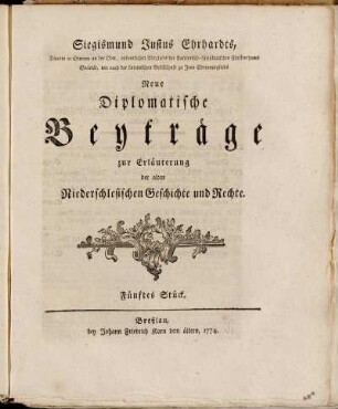 1774: Siegismund Justus Ehrhardts, ... Neue Diplomatische Beyträge zur Erläuterung der alten Niederschlesischen Geschichte und Rechte