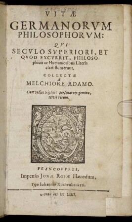 Vitae Germanorum Philosophorum: Qui Seculo Superiori, Et Quod Excurrit, Philosophicis ac Humanioribus Literis clari floruerunt : Cum Indice triplici: personarum gemino, tertio rerum