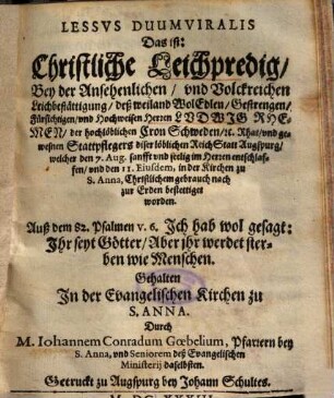 Lessvs [Lessus] Duumviralis Das ist: Christliche Leichpredig, Bey der Ansehenlichen, und Volckreichen Leichbestättigung, deß weiland WolEdlen, Gestrengen, Fürsichtigen, und Hochweisen Herren Ludwig Rhemen, der höchlöblichen Cron Schweden ... und gewesnen Stattpflegers diser löblichen ReichStatt Augspurg ...
