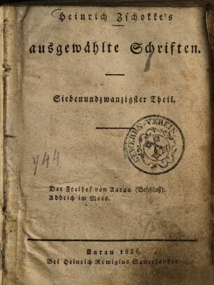 Heinrich Zschokke's ausgewählte Schriften. 27, Der Freihof von Aarau (Beschluß). Addrich im Moos ; [1]