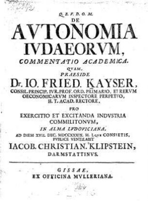 De autonomia Iudaeorum : commentatio academica ... / [Präs.:] Io. Fried. Kayser [Johann Friedrich Kayser] ; [Resp.:] Iacob. Christian. Klipstein [Jakob Christian Klipstein]