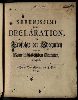 Serenissimi fernere Declaration, die Erbfolge der Ehegatten nach den Heinrichsstädtischen Statuten, betreffend : de Dato, Braunschweig, den 18. Sept. 1751