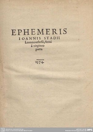 EPHEMERIS IOANNIS STADII Leonnouthesii, Anni a virgineo partu 1574.
