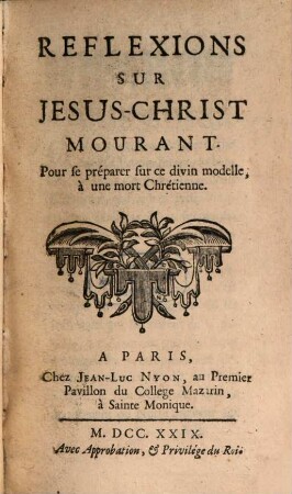 Réflexions sur Jesus-Christ mourant : pour se préparer sur ce divin modelle à une mort chrétienne