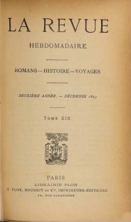 La revue hebdomadaire : romans, histoire, voyages. 2. 1893, T. 19