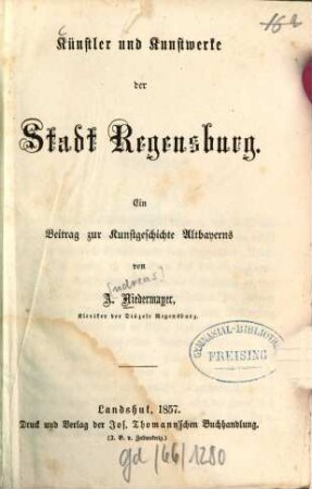 Künstler und Kunstwerke der Stadt Regensburg : ein Beitrag zur Kunstgeschichte Altbayerns