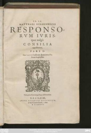 CL. I. C.|| MATTHAEI VVESENBECII || RESPONSO=||RVM IVRIS,|| quae uulgò || CONSILIA || appellantur,|| PARS I.|| Cum INDICE Consiliorum, Rerum item ac Ver=||borum locupletißimo.||