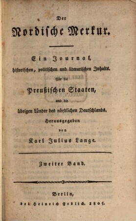 Der nordische Merkur : ein Journal, historischen, politischen und literarischen Inhalts ; für die preußischen Staaten, und die übrigen Länder des nördlichen Deutschlands. 2. 1805