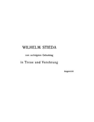 Wilhelm Stieda zum sechzigsten Geburtstag in Treue und Verehrung dargereicht.