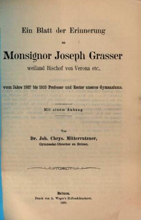 Ein Blatt der Erinnerung an Monsignor Joseph Grasser weiland Bischof von Verona etc., vom Jahre 1807 bis 1810 Professor und Rector unseres Gymnasiums : Mit e. Anh.
