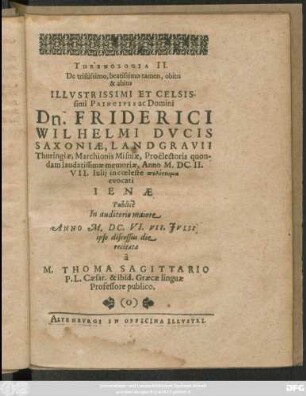 Threnologia II. De tristissimo, beatissimo tamen, obitu & abitu ... Domini Dn. Friderici Wilhelmi Ducis Saxoniae ... Anno M.DC.II. 7. Iulii ... evocati