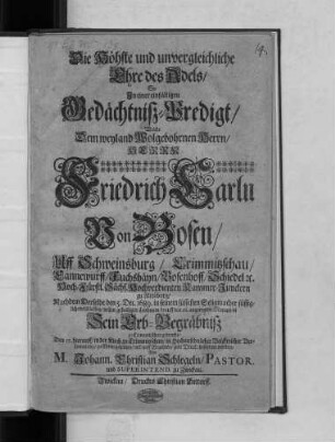 Die Höhste und unvergleichliche Ehre des Adels/ So In einer einfältigen Gedächtniß-Predigt/ Welche Dem ... Herrn Friedrich Carln Von Bosen ... Kammer-Junckern zu Altenburg/ nachdem Derselbe den 5. Dec. 1689. ... entschlaffen ... Den 17. hierauff/ in der Kirch zu Crimmitzschau ... zu Ehren gehalten