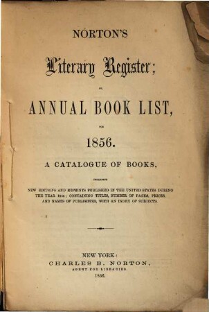 Norton's literary register : or, annual book list, for ... ; a catalogue of books, including new editions and reprints .... 1856