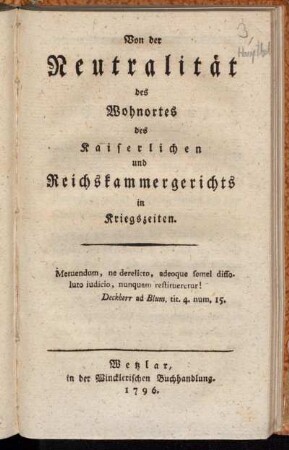 [Hauptband]: Von der Neutralität des Wohnortes des Kaiserlichen und Reichskammergerichts in Kriegszeiten. [Hauptband]
