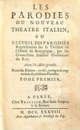 Les Parodies Du Nouveau Theatre Italien Ou Recueil Des Parodies : Représentées sur le Théâtre de l'Hôtel de Bourgogne, par les Comediens Italiens Ordinaires du Roy, 1