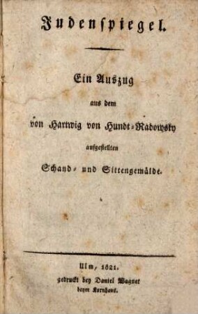 Judenspiegel : Ein Auszug aus dem von Hundt-Radowsky aufgestellten Schand- und Sittengemälde