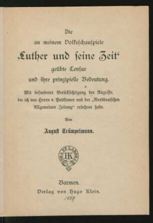 Die an meinem Volksschauspiele "Luther und seine Zeit" geübte Censur und ihre prinzipielle Bedeutung : mit besonderer Berücksichtigung der Angriffe, die ich von Herrn v. Puttkamer und der "Norddeutschen Allgemeinen Zeitung" erfahren habe