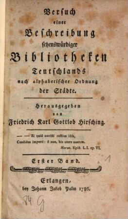 Versuch einer Beschreibung sehenswürdiger Bibliotheken Teutschlands nach alphabetischer Ordnung der Städte. 1