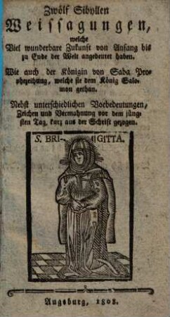 Zwölf Sibyllen Weissagungen, welche Viel wunderbare Zukunft von Anfang bis zu Ende der Welt angedeutet haben ...
