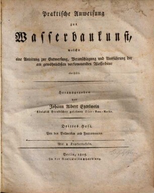 Praktische Anweisung zur Wasserbaukunst, welche eine Anleitung zur Entwerfung, Veranschlagung und Ausführung der am gewöhnlichsten vorkommenden Wasserbaue enthält, 3. Von den Bollwerken und Futtermauern : mit 8 Kupfertafeln