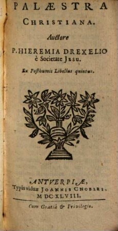 H. Drexelii S.J. ... Operum Tomus ..., Tomus XXIV.. Palaestra Christiana