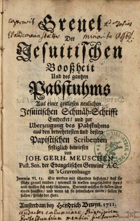 Greuel Der Jesuitischen Booßheit Und des gantzen Pabstuhms : Aus einer gottlosen neulichen Jesuitischen Schmäh-Schrifft Entdecket ...