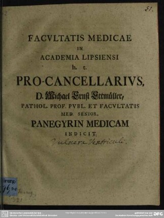 Facultatis Medicae In Academia Lipsiensi h. t. Pro-Cancellarius, D. Michael Ernst Ettmüller, Pathol. Prof. Publ. Et Facultatis Med. Senior. Panegyrin Medicam Indicit