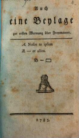 Auch eine Beylage zur ersten Warnung über Freymaurer : A. Nosce te ipsum ; B. et alios ; B - ♭