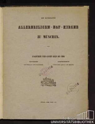 Die Königliche Allerheiligen-Hofkirche zu München : ausgeführte Innen-Ansicht gegen den Chor; Grundrisse, Souterrain und Parterre ; Durchschnitte nach der Länge und Breite