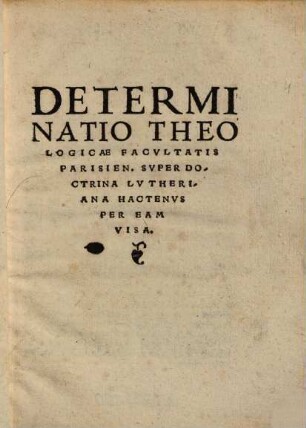 Determinatio Theologicae Facvltatis Parisien. Svper Doctrina Lvtheriana Hactenvs Per Eam Visa