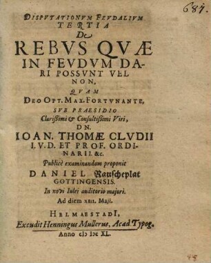 Disputationum Feudalium Tertia De Rebus Quae In Feudum Dari Possunt Vel Non