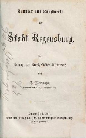 Künstler und Kunstwerke der Stadt Regensburg : ein Beitrag zur Kunstgeschichte Altbayerns