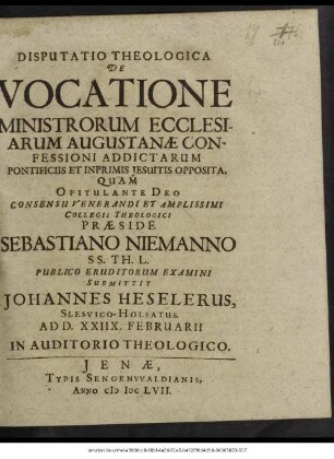 Disputatio Theologica De Vocatione Ministrorum Ecclesiarum Augustanae Confessioni Addictarum Pontificiis Et Inprimis Jesuitis Opposita