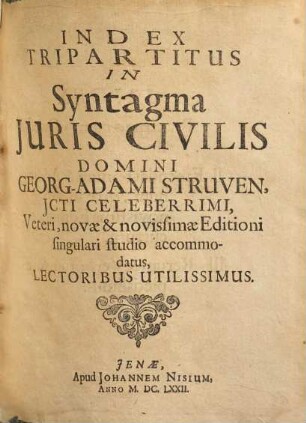 Index tripartitus in syntagma juris civilis domini Gg. Ad. Struven : veteri, novae & noviss, editioni ... accomodatus ...
