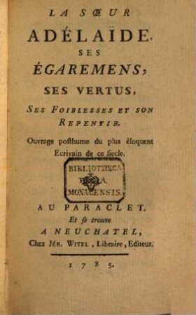 La Soeur Adeläide, Ses Égaremens, Ses Vertus, Ses Foiblesses Et Son Repentir