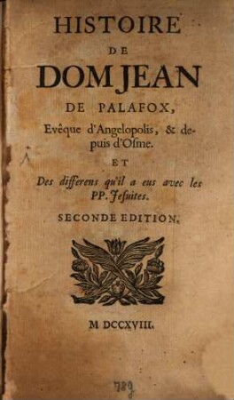 Histoire De Dom Jean de Palafox, Evêque d'Angelopolis, et depuis d'Osme et des differens qu'il a eus avec les PP. Jésuites