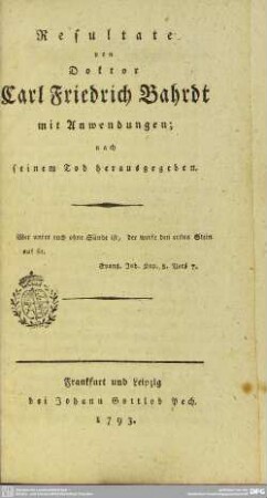 Resultate von Doktor Carl Friedrich Bahrdt mit Anwendungen : nach seinem Tod herausgegeben