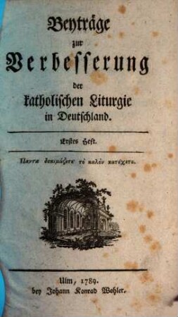 Beyträge zur Verbesserung der katholischen Liturgie in Deutschland, 1. (1789). - XL, 403 S.