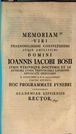 Memoriam ... Joannis Jacobi Bosii ... hoc programmate funebri commendat Academiae Lipsiensis Rector : [inest vita Bosiana, aut. est Jo. Erh. Kapp]